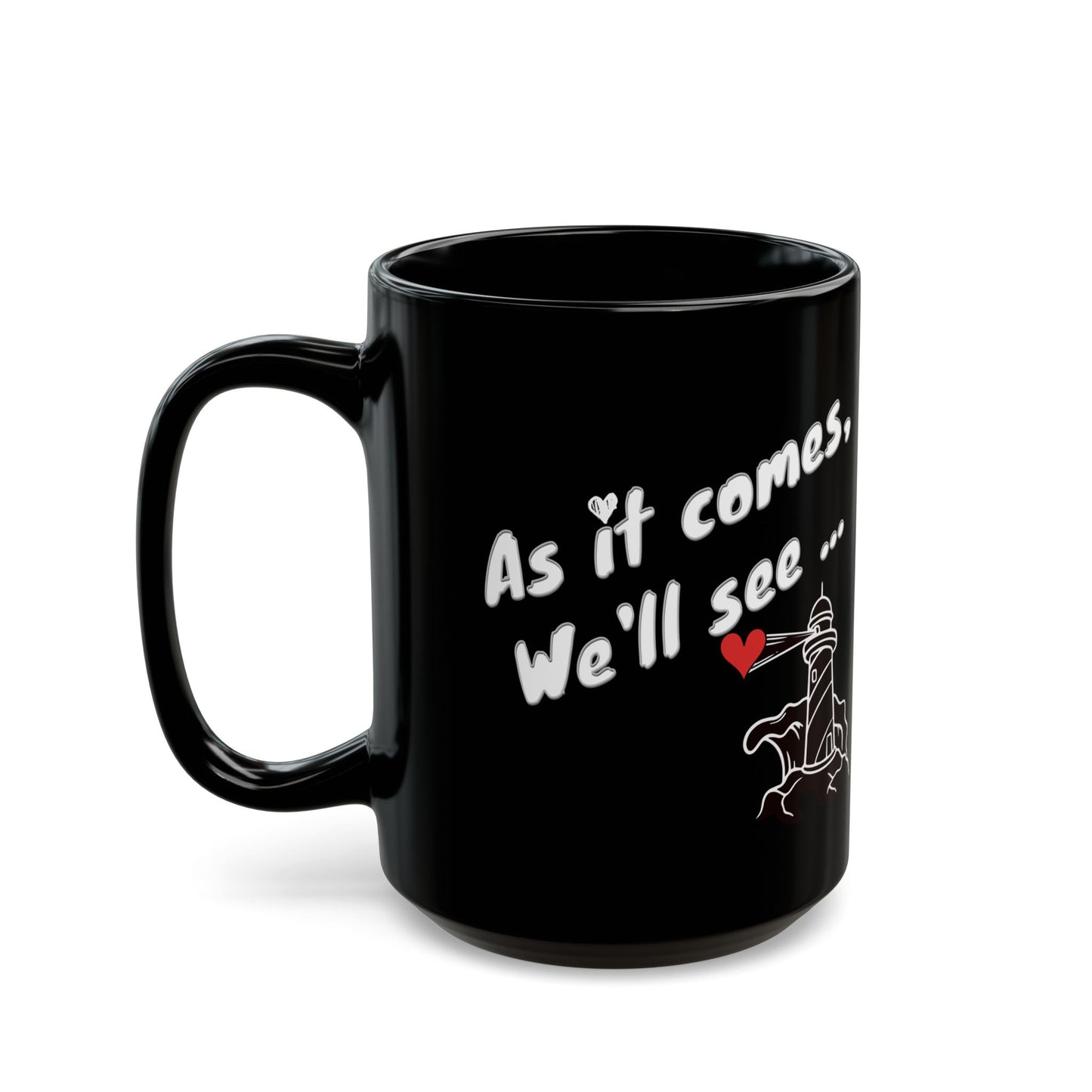 Valentine's Day Cofee Black Mug - As it comes, we'll see